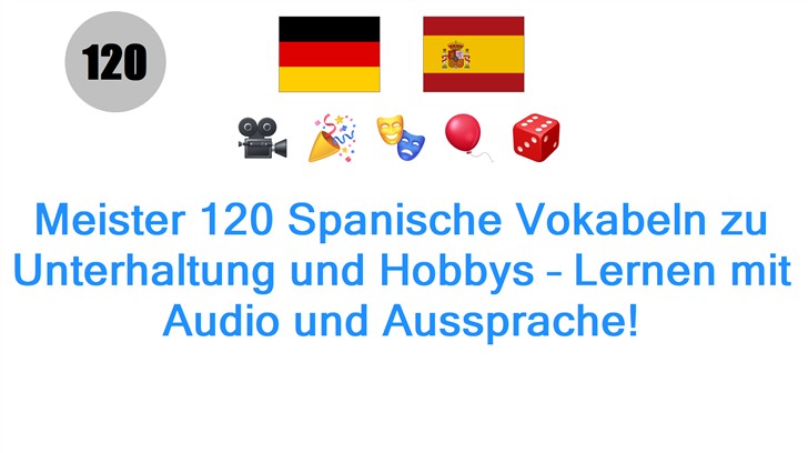 Meister 120 Spanische Vokabeln zu Unterhaltung und Hobbys – Lernen mit Audio und Aussprache!